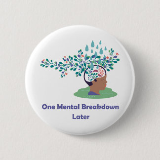 One Mental Breakdown Later 2 Inch Round Button