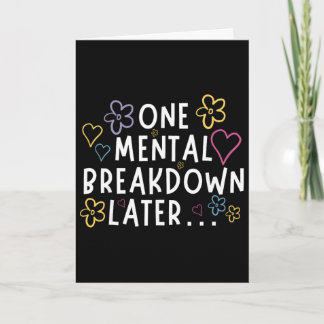 “one Mental Breakdown Later…” Funny Tee Card
