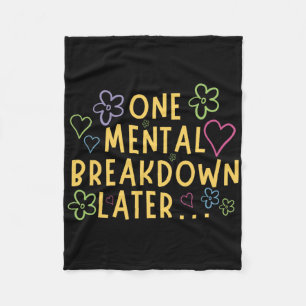 One Mental Breakdown Later… Funny Tee  Fleece Blanket