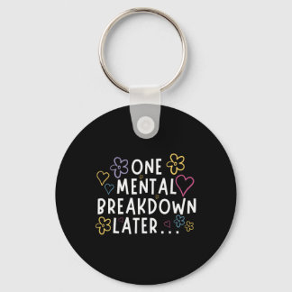 “one Mental Breakdown Later…” Funny Tee Keychain