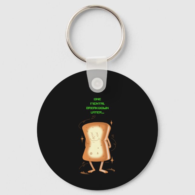 One Mental Breakdown Later Keychain (Front)