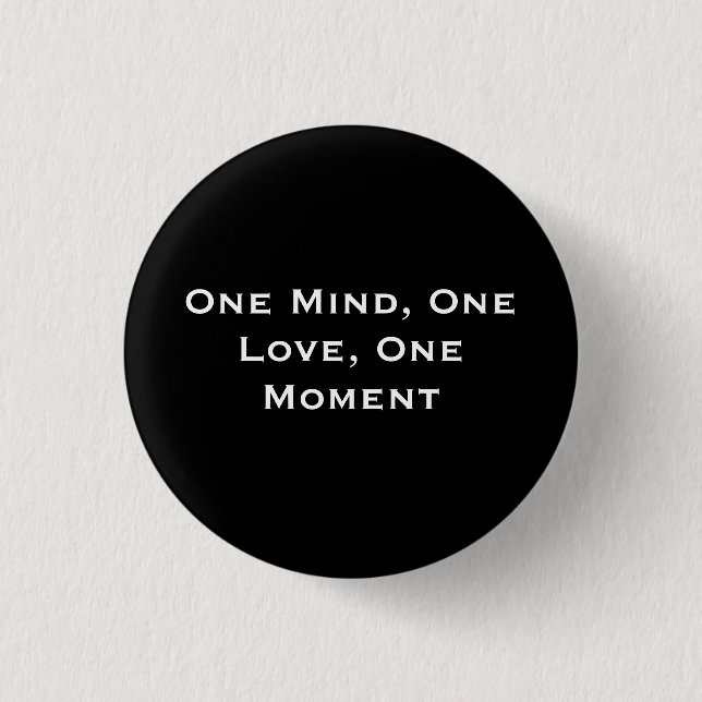 One Mind, One Love, One Moment 1 Inch Round Button (Front)