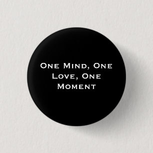 One Mind, One Love, One Moment 1 Inch Round Button