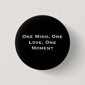 One Mind, One Love, One Moment 1 Inch Round Button