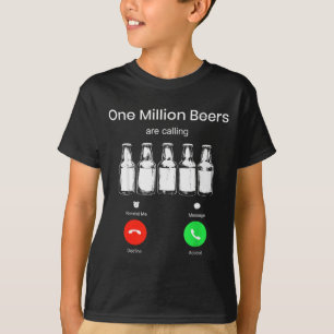 One Minllion Beers Are Calling Phone Screen Beer D T-Shirt