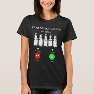 One Minllion Beers Are Calling Phone Screen Beer D T-Shirt
