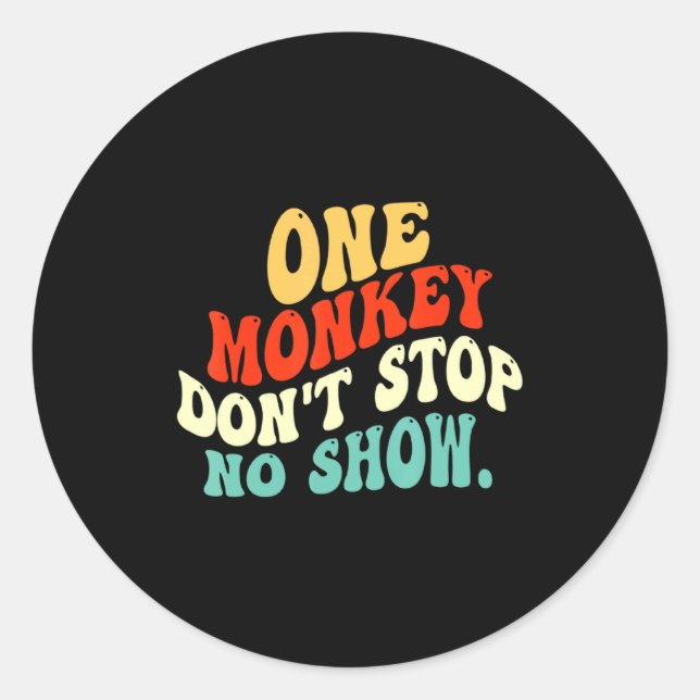 One Monkey Dont Stop No Show  Classic Round Sticker (Front)