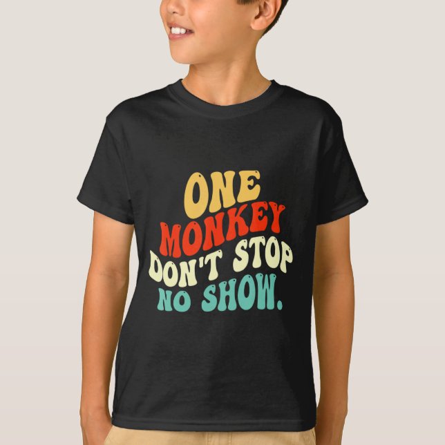 One Monkey Dont Stop No Show  T-Shirt (Front)