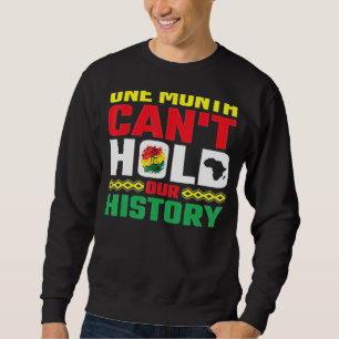 One Month Can't Hold Our History Apparel African M Sweatshirt