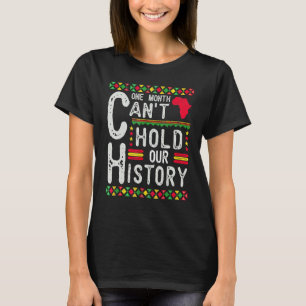One Month Can't Hold Our History Black History Afr T-Shirt