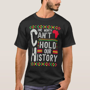 One Month Can't Hold Our History Black History Afr T-Shirt