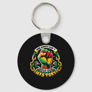 One Month Can't Hold Our History Black History Mon Keychain