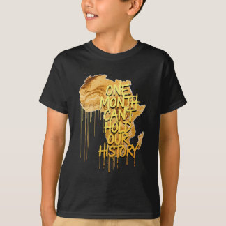 One Month Can't Hold Our History Black History Mon T-Shirt