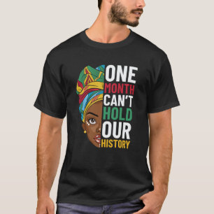 One Month Can't Hold Our History Black History Mon T-Shirt