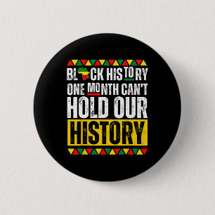 One Month Can't Hold Our History Black History Pri 2 Inch Round Button