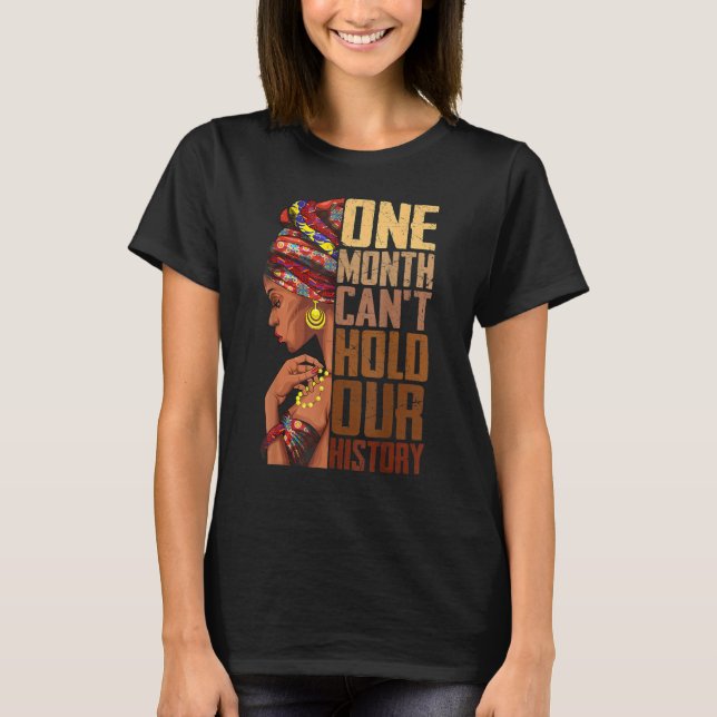 One Month Can't Hold Our History Black History Que T-Shirt (Front)
