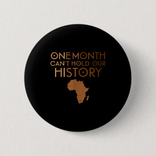 One Month Cant Hold Our History Melanin Black Hist 2 Inch Round Button