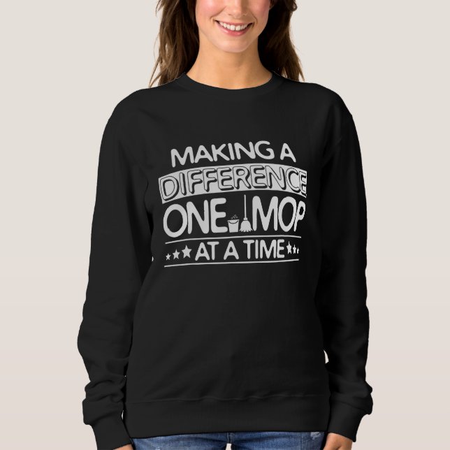 One Mop At A Time   Janitor Sweatshirt (Front)