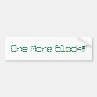 One More Block Bumpersticker Bumper Sticker