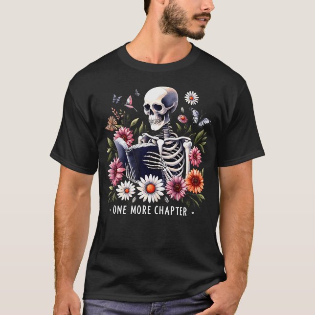 One More Chapter Funny Skeleton Flower Garden Read T-Shirt (Front)