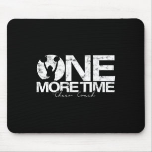 One More - Cheer Coach Time – Tough Work And Train Mouse Pad
