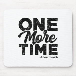 One More - Cheer Coach Time – Tough Work And Train Mouse Pad