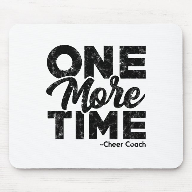 One More - Cheer Coach Time – Tough Work And Train Mouse Pad (Front)