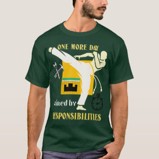 One More Day Ruined by Responsibilities T-Shirt