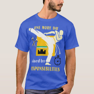 One More Day Ruined by Responsibilities T-Shirt