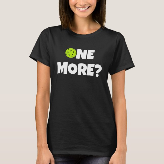 One More Game Pickleball Funny Paddleball Player L T-Shirt (Front)