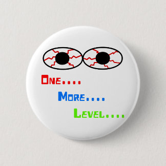One... More... Level... - Bloodshot Eyes 2 Inch Round Button