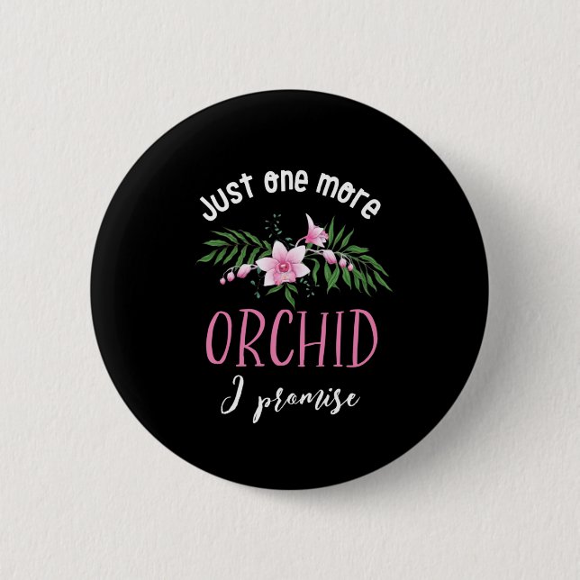 One More Orchid I Promise Funny Flower Gardening 2 Inch Round Button (Front)