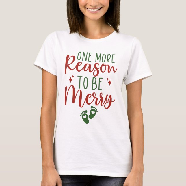 One More Reason To Be Merry Christmas Pregnancy T-Shirt (Front)