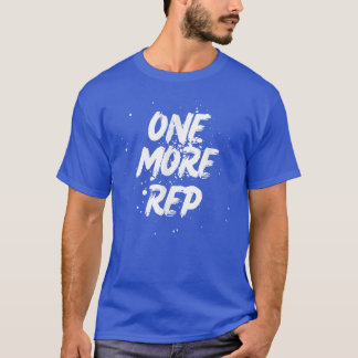 One More Rep  Gym Motivation Clothing  Workout  Ex T-Shirt