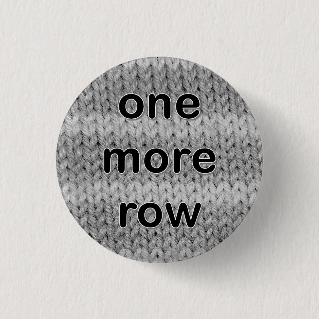 "one more row" badge in black and white 1 inch round button (Front)