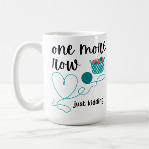 One More Row (Just Kidding) Coffee Mug