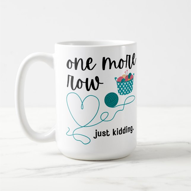 One More Row (Just Kidding) Coffee Mug (Left)