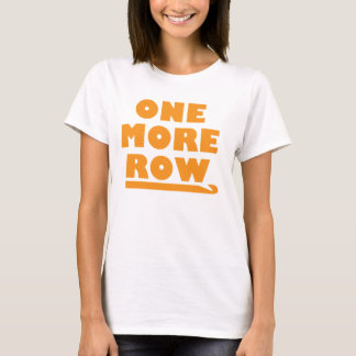 One More Row T-Shirt