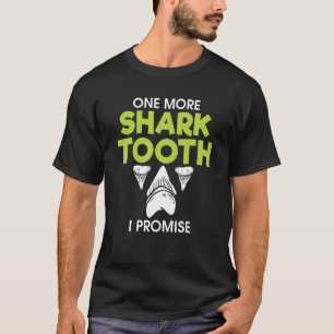 One More Shark Tooth I Promise Fossils Collector T-Shirt