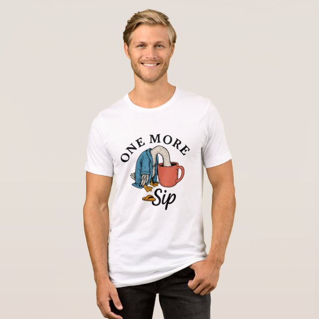 One More Sip   Tri-Blend Shirt (Front Full)