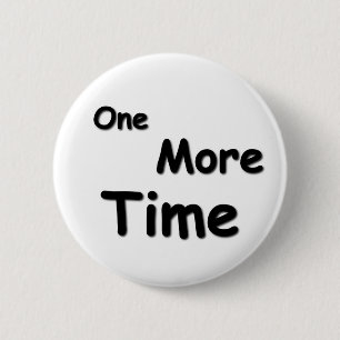 One More Time 2 Inch Round Button
