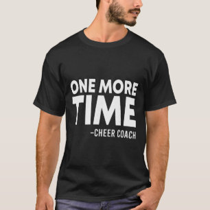One More Time Cheer Coach Funny Cheerleading Cheer T-Shirt