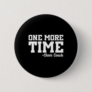 One More Time - Funny Cheerleader Cheer Coach Gift 2 Inch Round Button