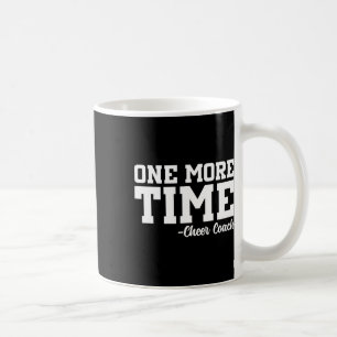 One More Time - Funny Cheerleader Cheer Coach Gift Coffee Mug