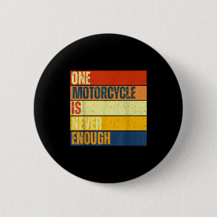 One Motorcycle Is Never Enough  2 Inch Round Button