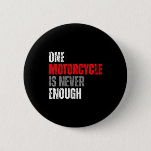 One Motorcycle Is Never Enough Funny Biker Quote F 2 Inch Round Button