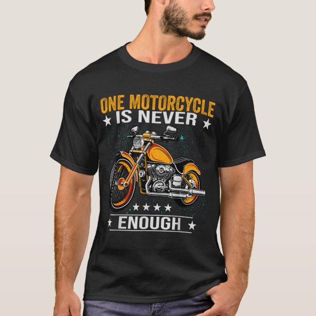 One Motorcycle Is Never Enough - Funny Biker Quote T-Shirt (Front)