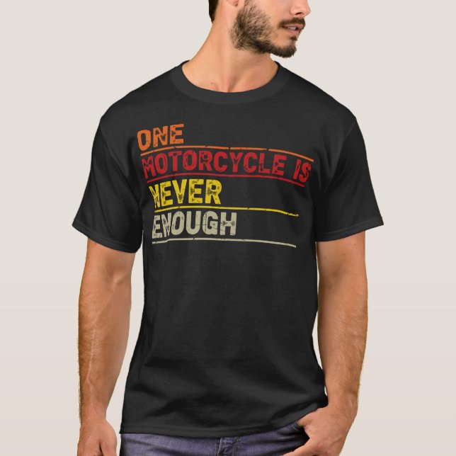 One Motorcycle is Never Enough Funny Biker Rider T-Shirt (Front)