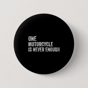 One Motorcycle Is Never Enough Funny Motorcycle Bi 2 Inch Round Button