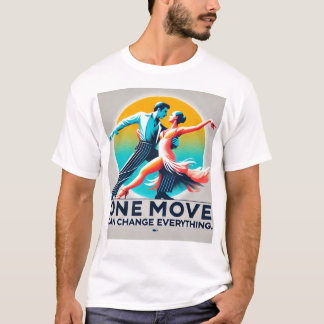 One move can change everything Motto  T-Shirt